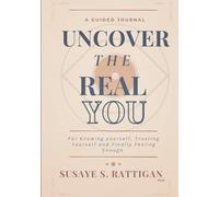 Uncover the Real You: A Guided Journal for Knowing Yourself, Trusting Yourself and Finally Feeling Enough