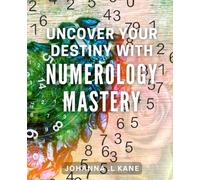 Uncover Your Destiny with Numerology Mastery: Unlock the Secrets of Your Life Path with Numerology Expertise