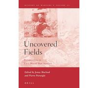 Uncovered Fields: Perspectives in First World War Studies: 20 (History of Warfare)