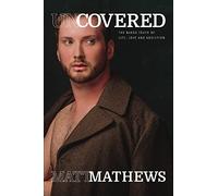 Uncovered: The Naked Truth of Life, Love and Addiction