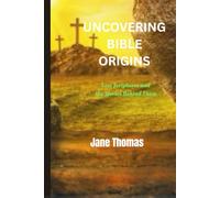 Uncovering Bible Origins: Lost Scriptures and the Stories Behind Them