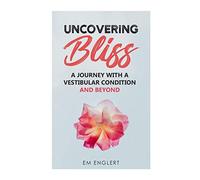Uncovering Bliss: A Journey with a Vestibular Condition and Beyond