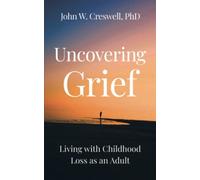 Uncovering Grief: Living with Childhood Loss as an Adult