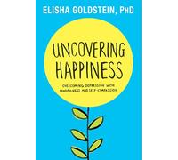 Uncovering Happiness: Overcoming Depression With Mindfulness and Self-compassion