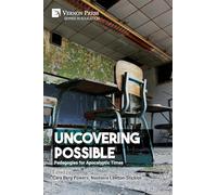 Uncovering Possible: Pedagogies for Apocalyptic Times (Education)