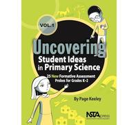 Uncovering Student Ideas in Primary Science: 25 New Formative Assessment Probes for Grades K-2 Volume 1 (Uncovering Student Ideas in Science)