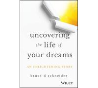 Uncovering the Life of Your Dreams: An Enlightening Story