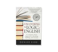 Uncovering the Logic of English: A Common-Sense Approach to Reading, Spelling, and Literacy