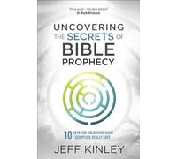 Uncovering the Secrets of Bible Prophecy: 10 Keys for Unlocking What Scripture Really Says