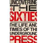 Uncovering the Sixties: The Life and Times of the Underground Press (Citadel Underground Series)