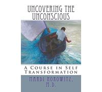 Uncovering the Unconscious: A Course in Self Transformation