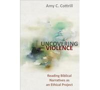 Uncovering Violence: Reading Biblical Narratives as an Ethical Project