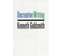 Uncreative Writing : Managing Language in the Digital Age