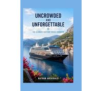 Uncrowded and Unforgettable: The Azamara Boutique Cruise Handbook