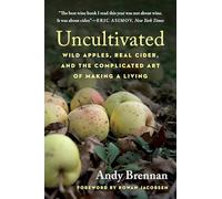 Uncultivated: Wild Apples, Real Cider, and the Complicated Art of Making a Living
