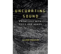 Uncurating Sound : Knowledge with Voice and Hands