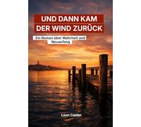 Und dann kam der Wind zurück: Ein Roman über Wahrheit und Neuanfang