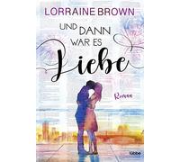 Und dann war es Liebe: Roman