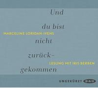 Und du bist nicht zurückgekommen: Ungekürzte Lesung mit Iris Berben