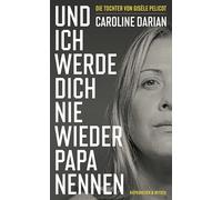 Und ich werde dich nie wieder Papa nennen: Von der Tochter von Gisèle Pelicot