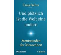 Und plötzlich ist die Welt eine andere: Sternstunden der Menschheit