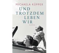 Und trotzdem leben wir: Roman