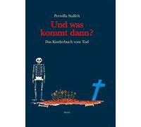 Und was kommt dann?: Das Kinderbuch vom Tod, Pernilla-Stalfelt 9783895651106.