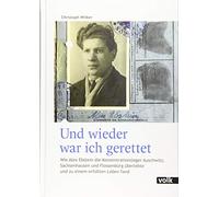 Und wieder war ich gerettet: Wie Alex Ebstein die Konzentrationslager Auschwitz, Sachsenhausen und Flossenbürg überlebte und zu einem erfüllten Leben fand