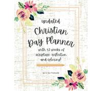 Undated Christian Day Planner: with 52 weeks of scripture, reflection, and coloring!