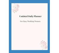 Undated Daily Planner for Working Women: Organize Your Time, Tasks & Goals Without Dates or Pressure