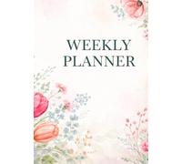 Undated Floral Weekly Planner: Calendar Book with One Week per Page for Appointments, Scheduling, Goal Tracking, and Personal Organization