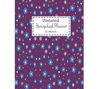 Undated Homeschool Planner 12-Month: Large Size 8.5x11 / 52 W cademic Year ) Organizer for Lesson Plans And Record Keeping / Floral Design