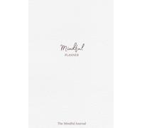Undated Mindful Planner: Daily, Weekly and Monthly Planning, Reflection and Intention Setting Including Powerful Affirmations