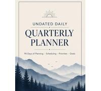 Undated Quarterly Daily Planner: 90 Days of Planning. Scheduling. Priorities. Goals.