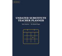 Undated Substitute Teacher Planner: A Guided Daily Companion for Organizing Classroom Assignments and Schedules