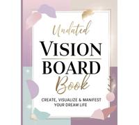 Undated Vision Board Book: Create, Visualize & Manifest Your Dream Life: Undated Goal Planner for Clarity, Focus, Motivation & Personal Growth, Law of ... Dream Planning & Manifestation Journal