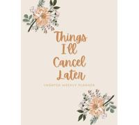 Undated Weekly Planner- Things I'll Cancel Later