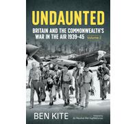 Undaunted : Britain and the Commonwealth's War in the Air 1939-45 Volume 2
