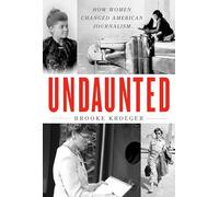 Undaunted: How Women Changed American Journalism