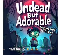 Undead but Adorable Cute Zombie Coloring Book Three: A Fun and Quirky Zombie Themed Coloring Adventure for Kids and Adults - 8.5 x 8.5 Inches - Scary, ... Gift Idea (Undead but Adorable Cute Zombies)