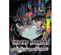 Undead Horrors Coloring Book of the Damned: Eerie Nightmares and Dark Fantasies Brought Together for Hours of Coloring Thrills