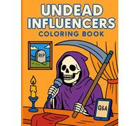 Undead Influencers Coloring Book: Funny Monster Social Media Parody for Adults: Skeletons, Vampires, Zombies, Ghosts, and Witches Acting Like Modern Influencers