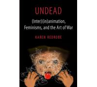 Undead: (Inter)(in)animation, Feminisms, and the Art of War: 9 (Feminist Media Histories)