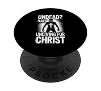 Undead Nah Unliving For Christ Faith Gospel PopSockets Adhesive PopGrip