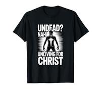 Undead Nah Unliving for Christ Faith Gospel T-Shirt