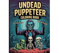 Undead Puppeteer Coloring Book for Adults: Macabre puppets, skeleton marionettes, occult rituals, terrifying puppet masters, skeletal monsters, ... unsettling puppet-master horror art to color.