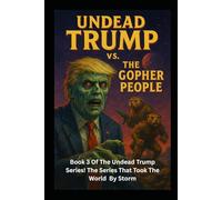Undead Trump VS. The Gopher People: Undead Trump Book 3