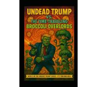 Undead Trump VS. The Time Traveling Broccoli Overlords: Undead Trump Book 5 (Undead Trump Series)