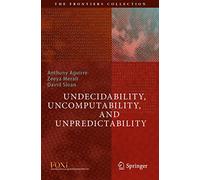 Undecidability, Uncomputability, and Unpredictability (The Frontiers Collection)