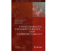Undecidability, Uncomputability, and Unpredictability (The Frontiers Collection)